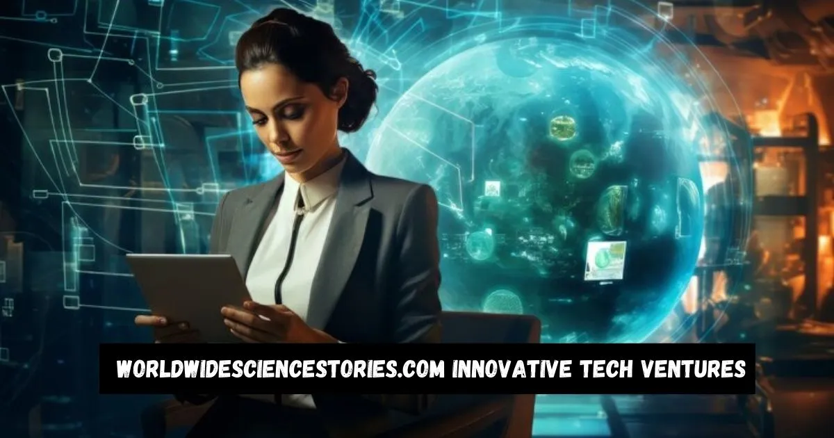 worldwidesciencestories.com innovative tech ventures