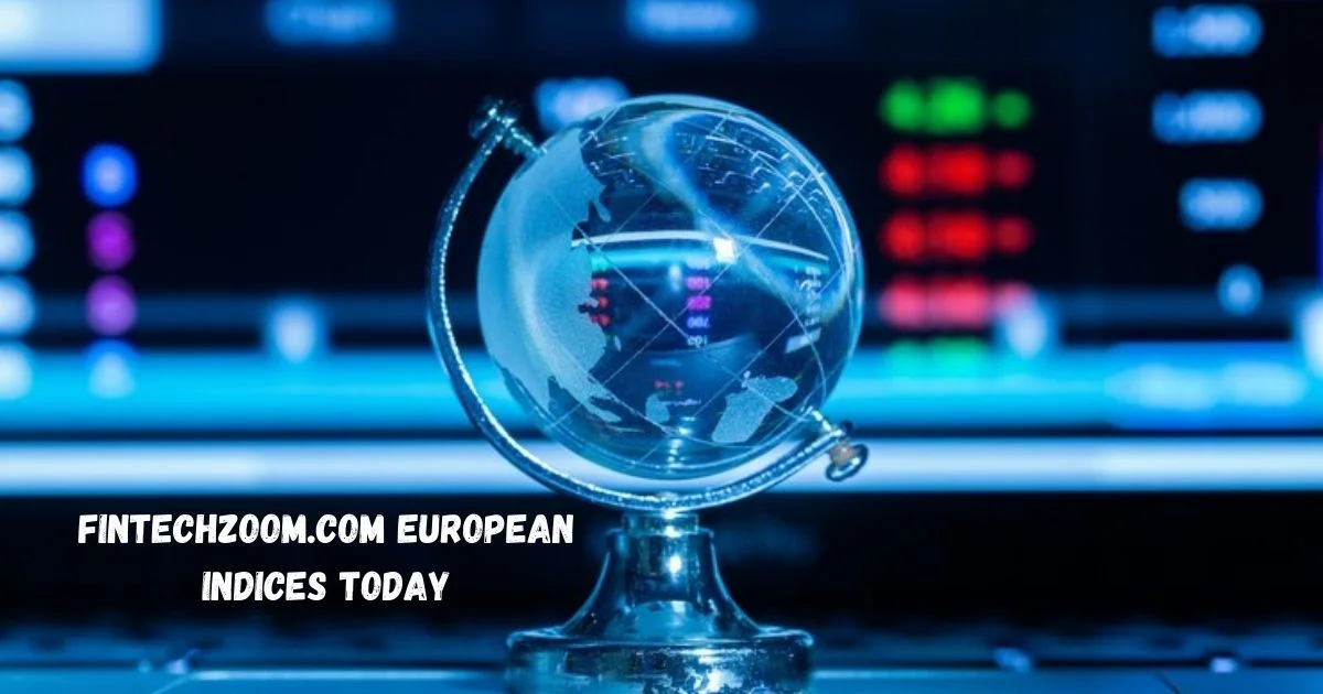 fintechzoom.com european indices today